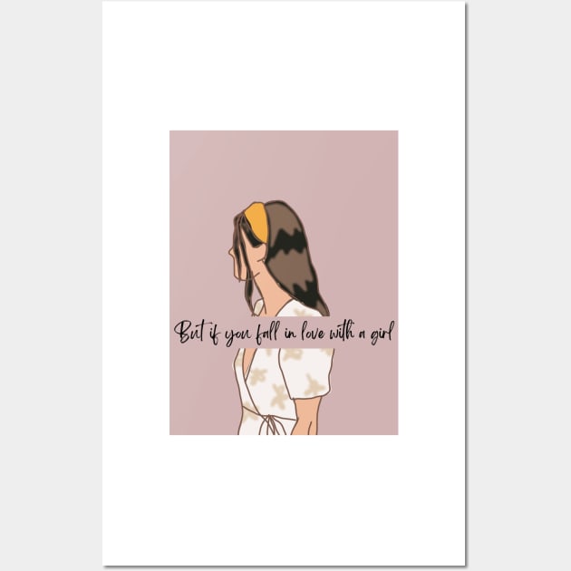 But if You Fall in Love With a Girl Wall Art by ThePureAudacity
